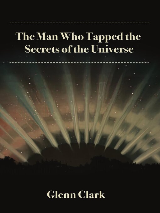 Title details for The Man Who Tapped the Secrets of the Universe by Glenn Clark - Wait list